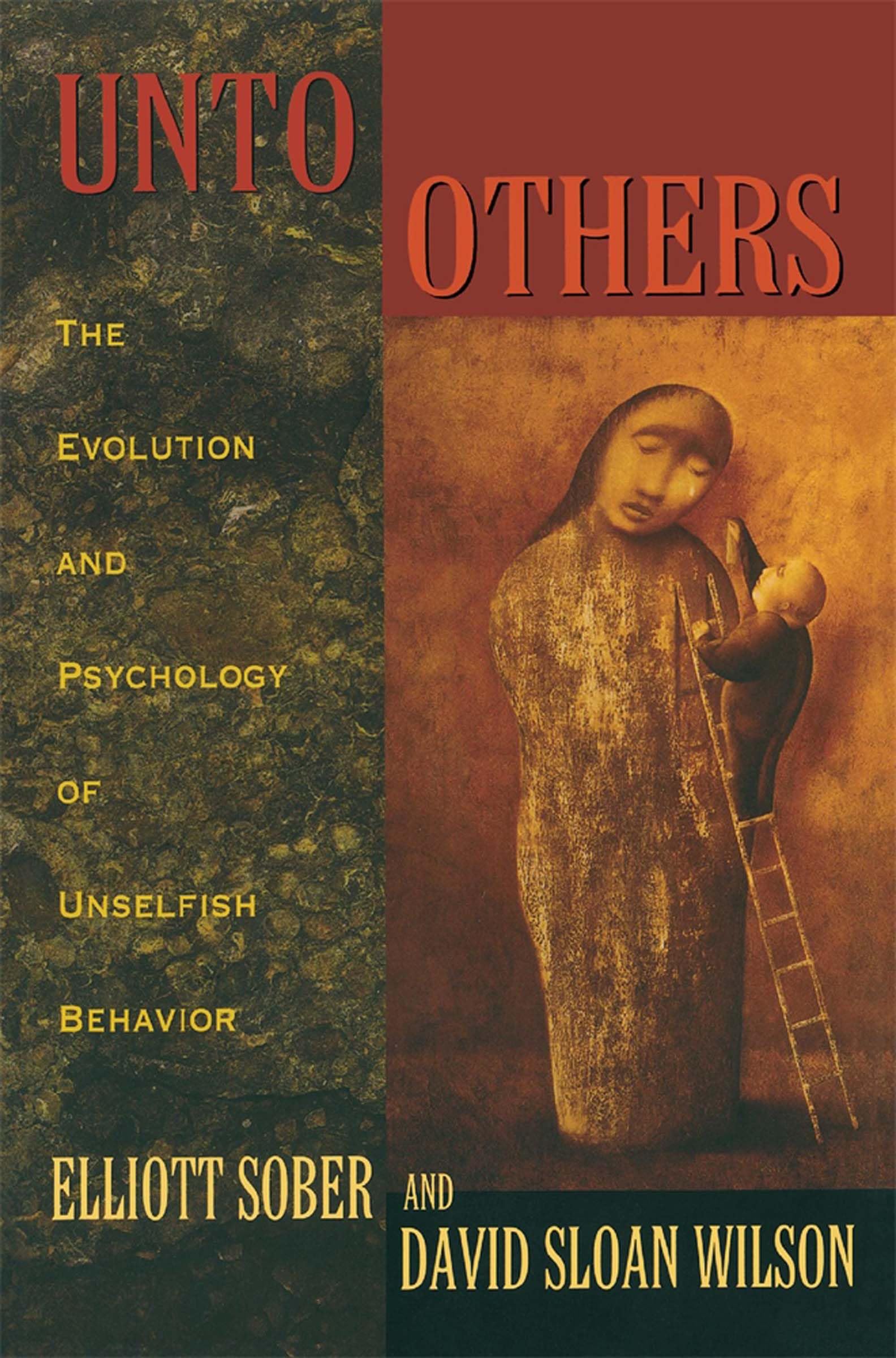 Unto Others: The Evolution And Psychology Of Unselfish Behavior,New