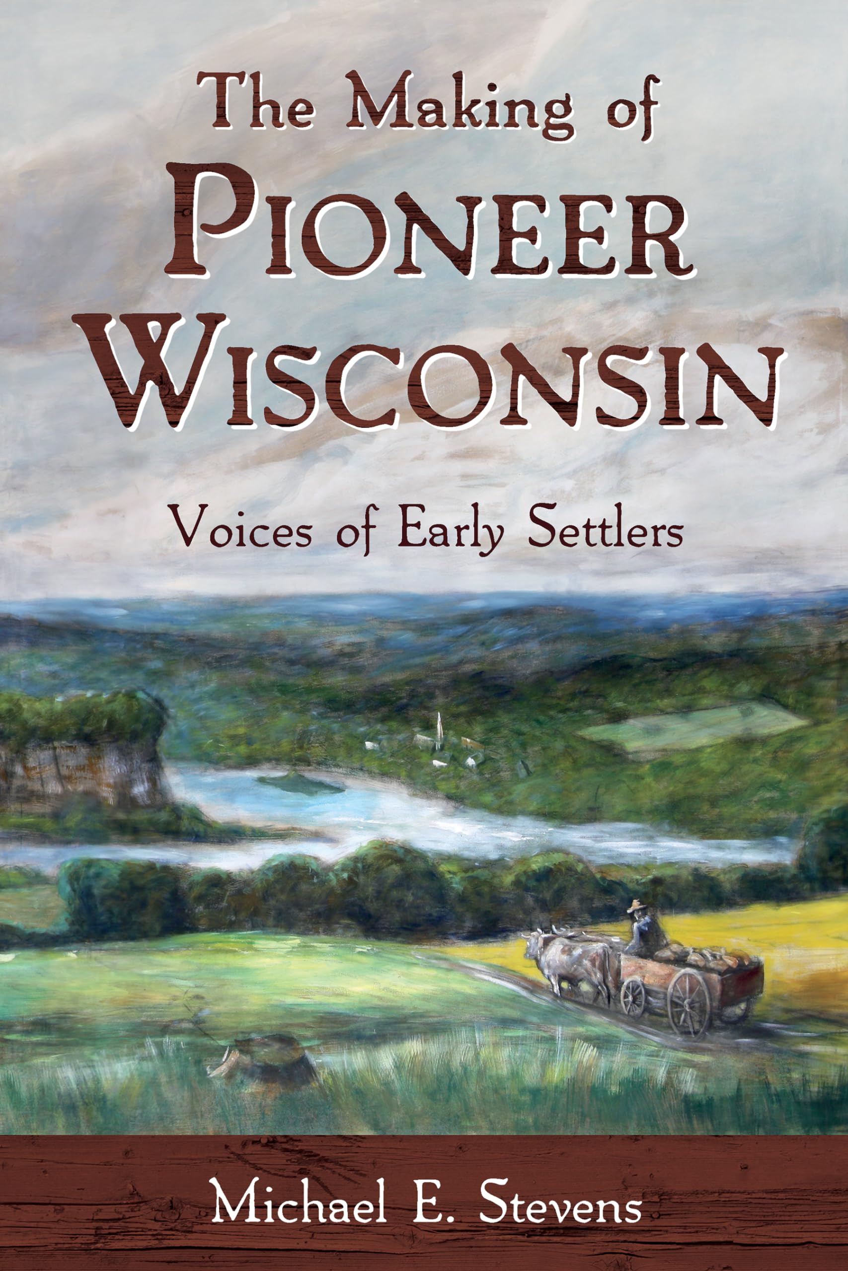 The Making of Pioneer Wisconsin: Voices of Early Settlers,Used