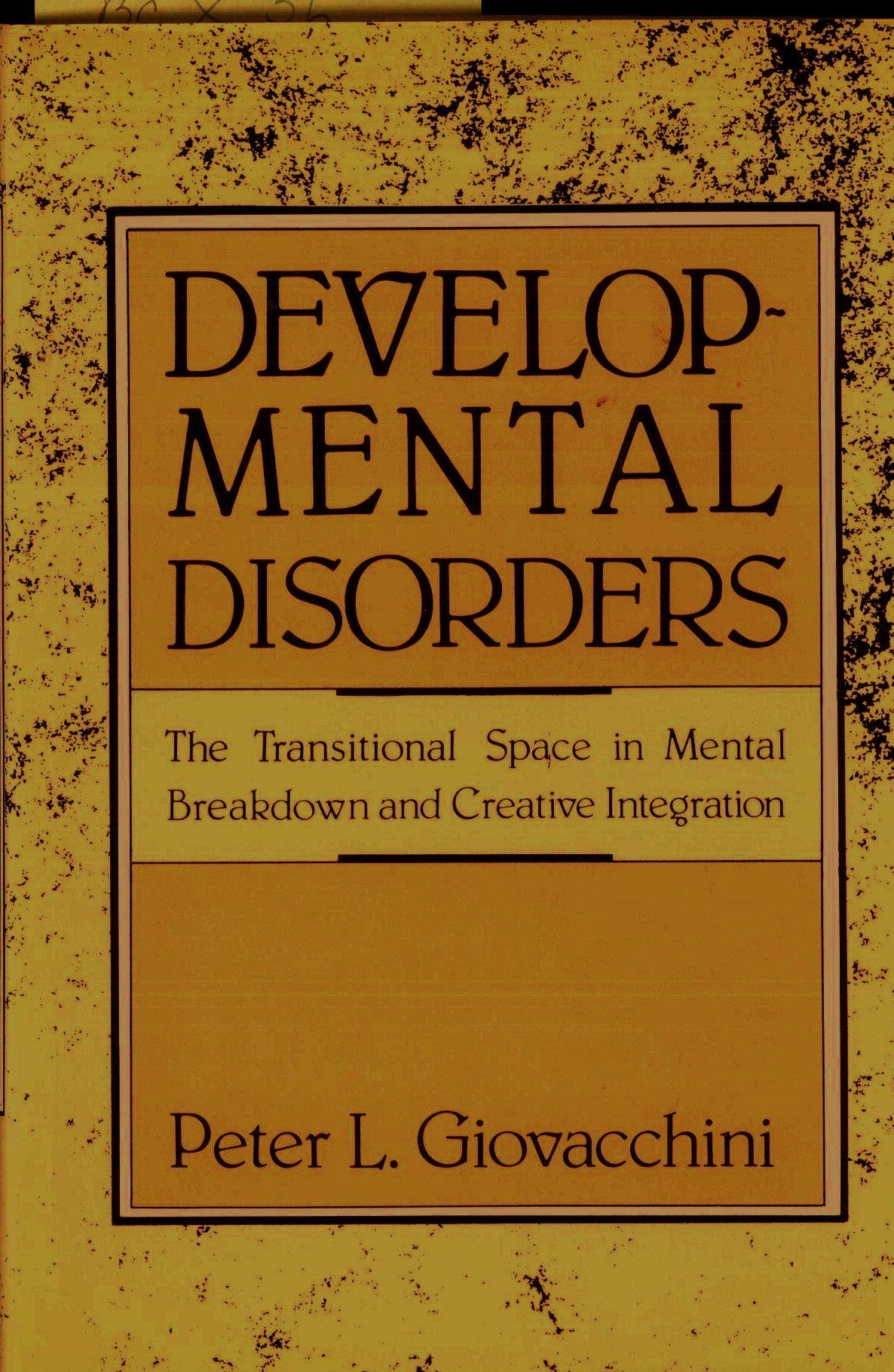 Developmental Disorders: The Transitional Space in Mental Breakdown and Creative Integration,Used