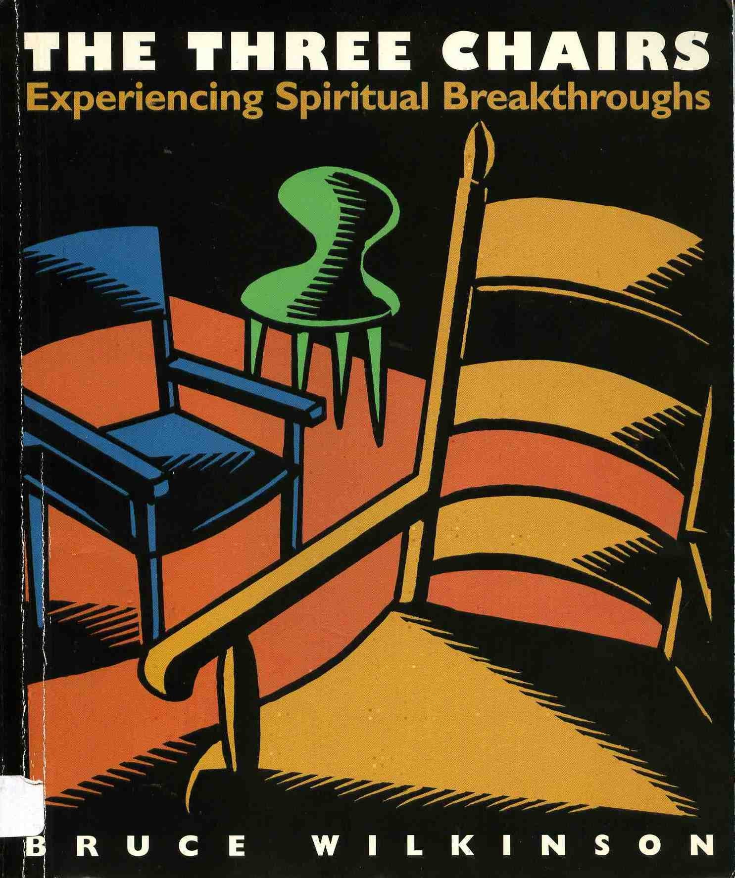 The Three Chairs: Experiencing Spiritual Breakthroughs,New
