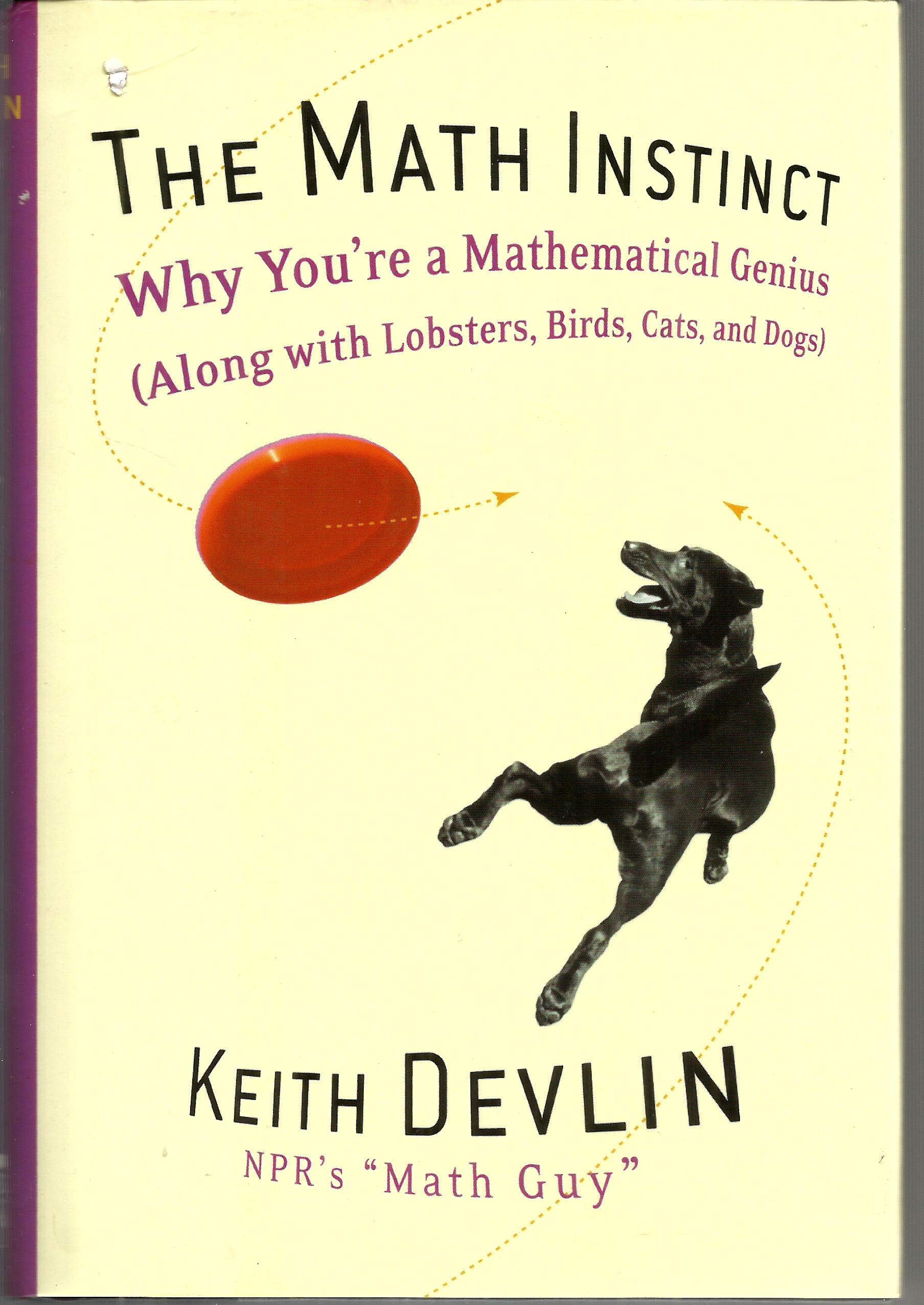 The Math Instinct: Why You'Re A Mathematical Genius (Along With Lobsters, Birds, Cats, And Dogs)