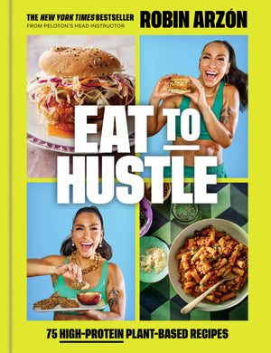 Eat To Hustle: 75 HighProtein PlantBased Recipes (A Cookbook)