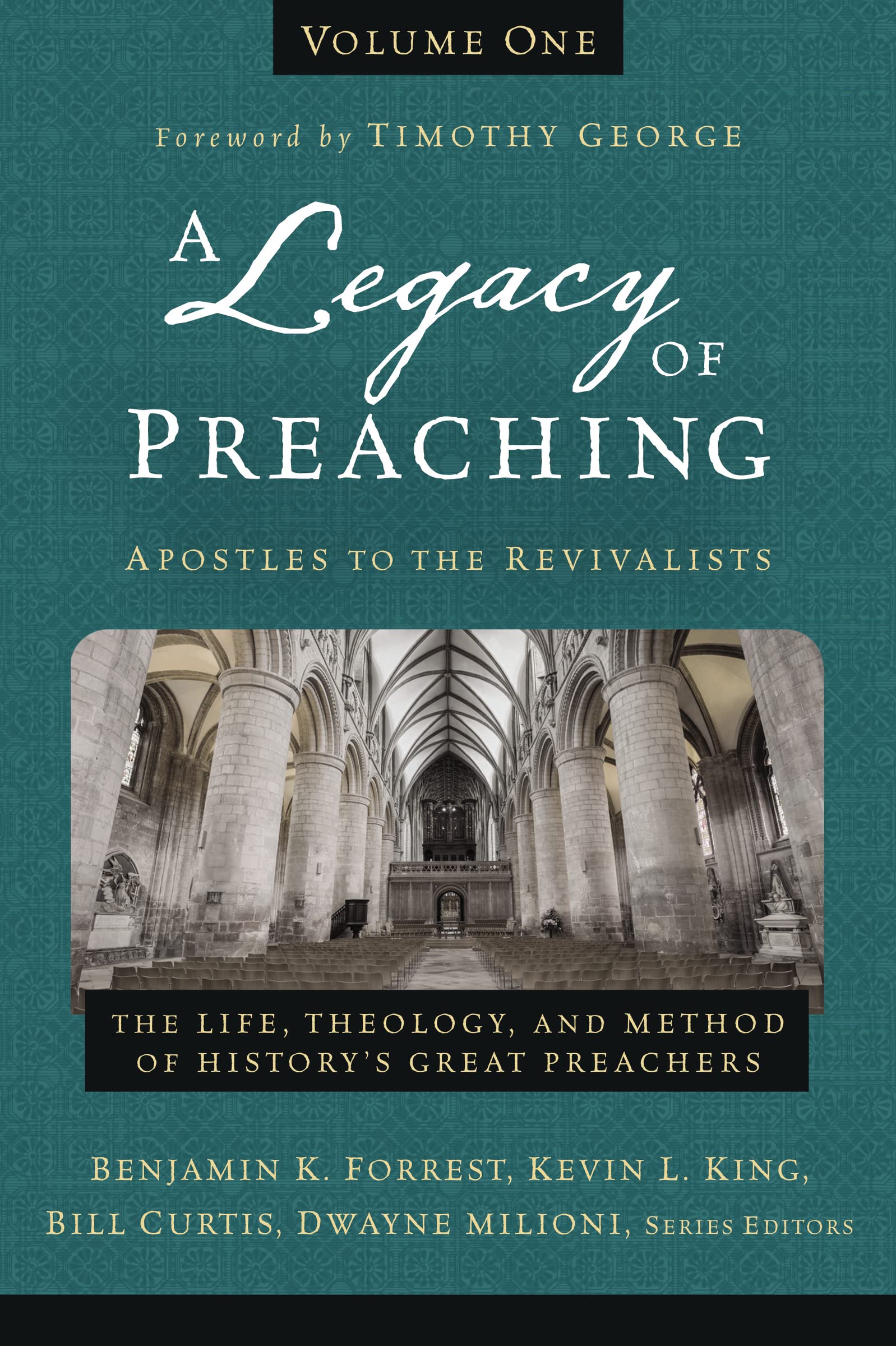 A Legacy Of Preaching, Volume Oneapostles To The Revivalists: The Life, Theology, And Method Of Historys Great Preachers (1)