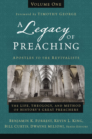 A Legacy Of Preaching, Volume Oneapostles To The Revivalists: The Life, Theology, And Method Of Historys Great Preachers (1)