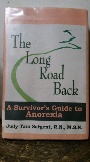 The Long Road Back, A Survivors Guide to Anorexia