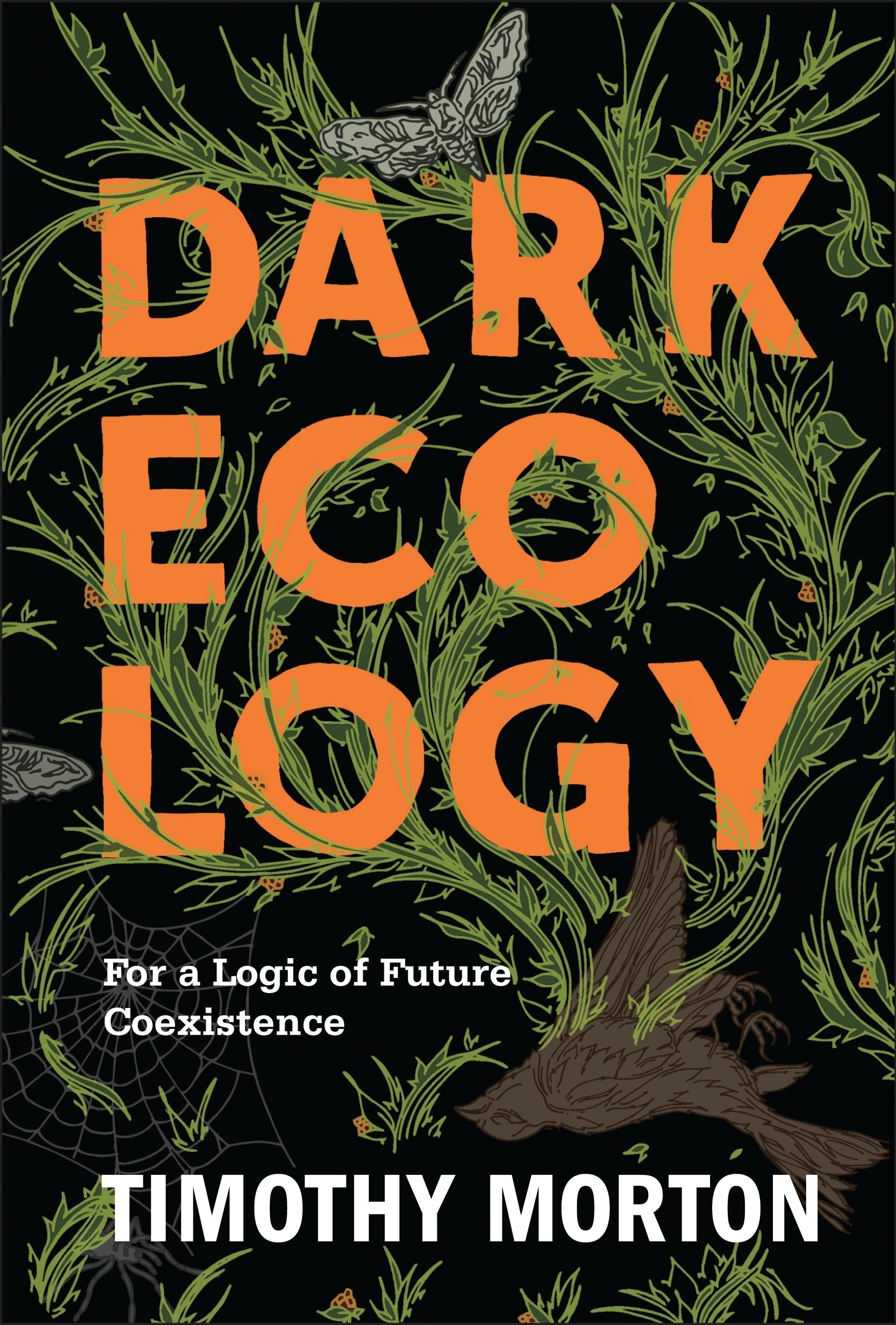 Dark Ecology: For a Logic of Future Coexistence (The Wellek Library Lectures),Used