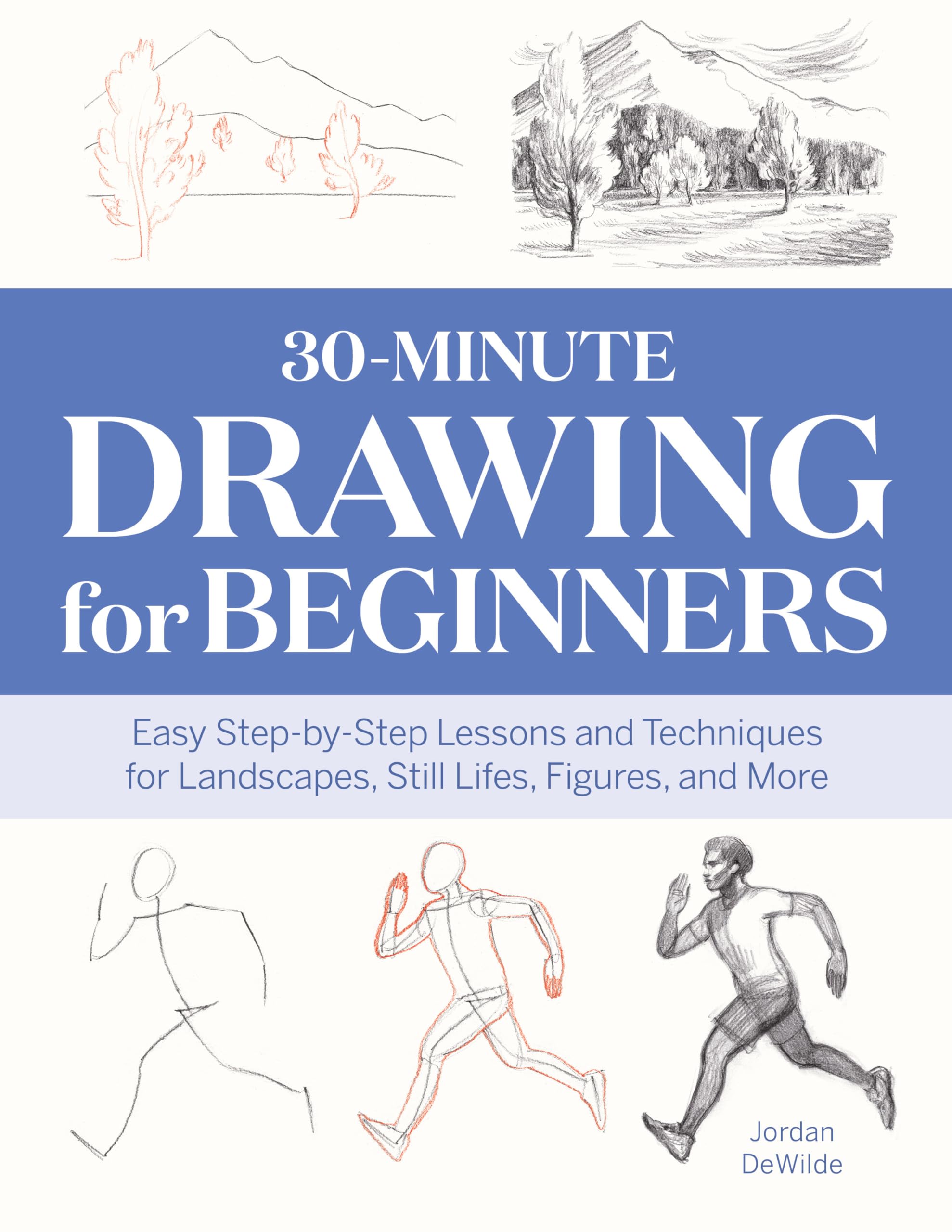 30Minute Drawing for Beginners: Easy StepbyStep Lessons and Techniques for Landscapes, Still Lifes, Figures, and More,Used