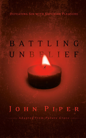 Battling Unbelief: Defeating Sin with Superior Pleasure,Used