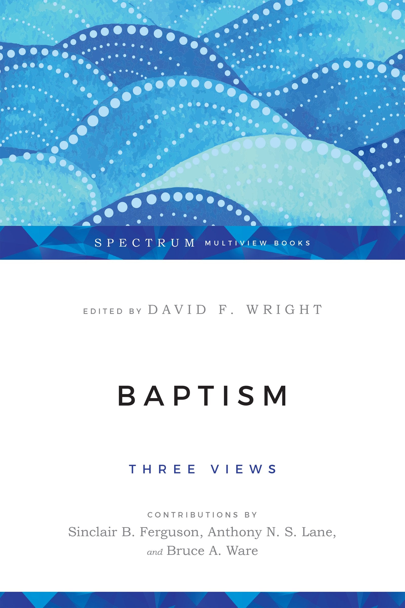 Baptism: Three Views (Spectrum Multiview Book Series),Used