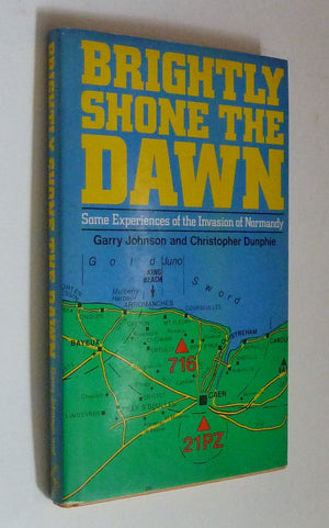 Brightly Shone The Dawn: Some Experiences Of The Invasion Of Normandy-used
