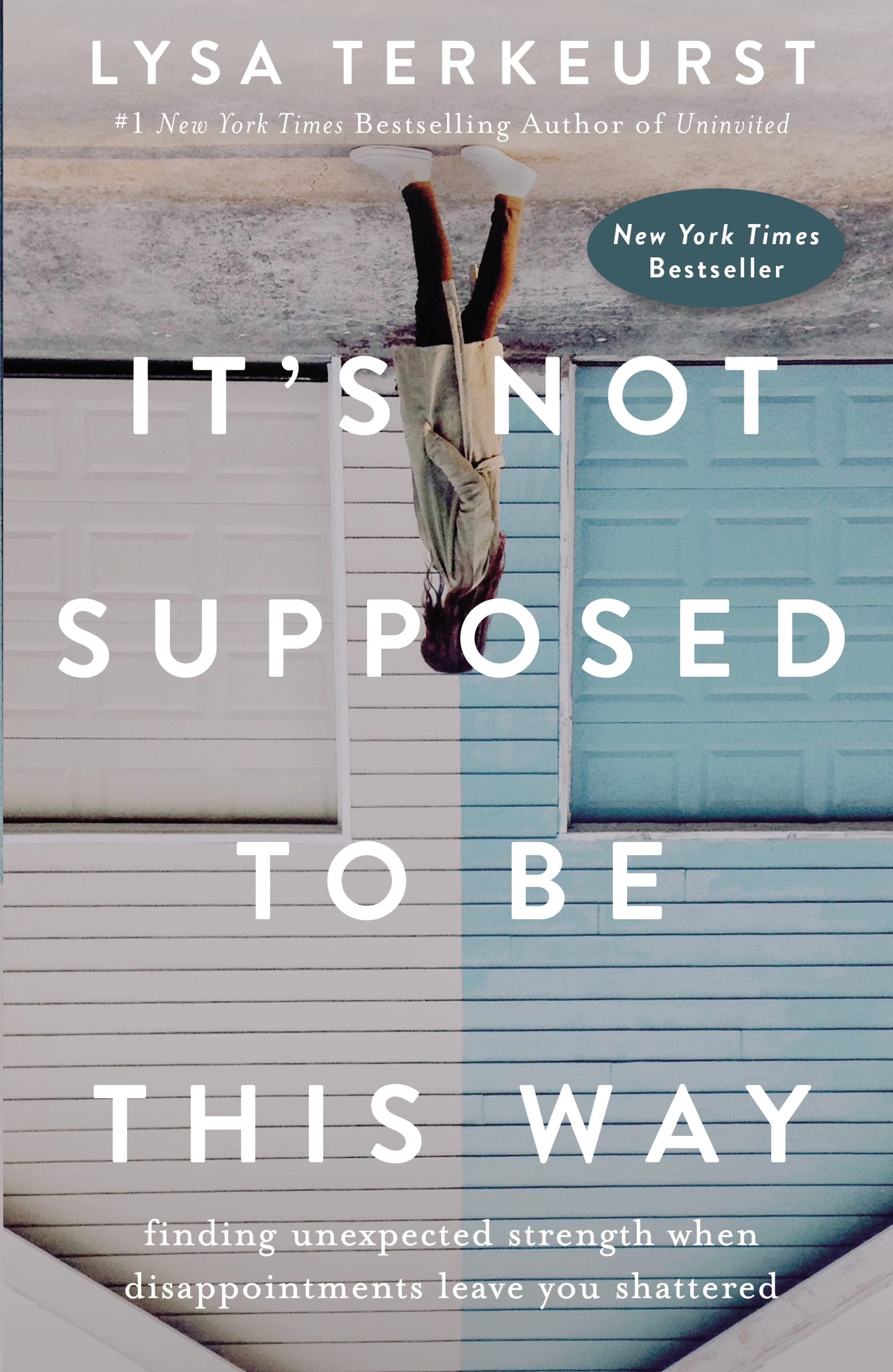 It's Not Supposed to Be This Way: Finding Unexpected Strength When Disappointments Leave You Shattered,New