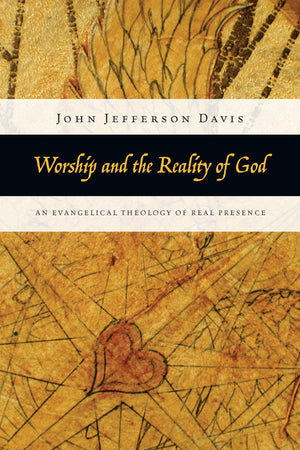 Worship and the Reality of God: An Evangelical Theology of Real Presence,Used