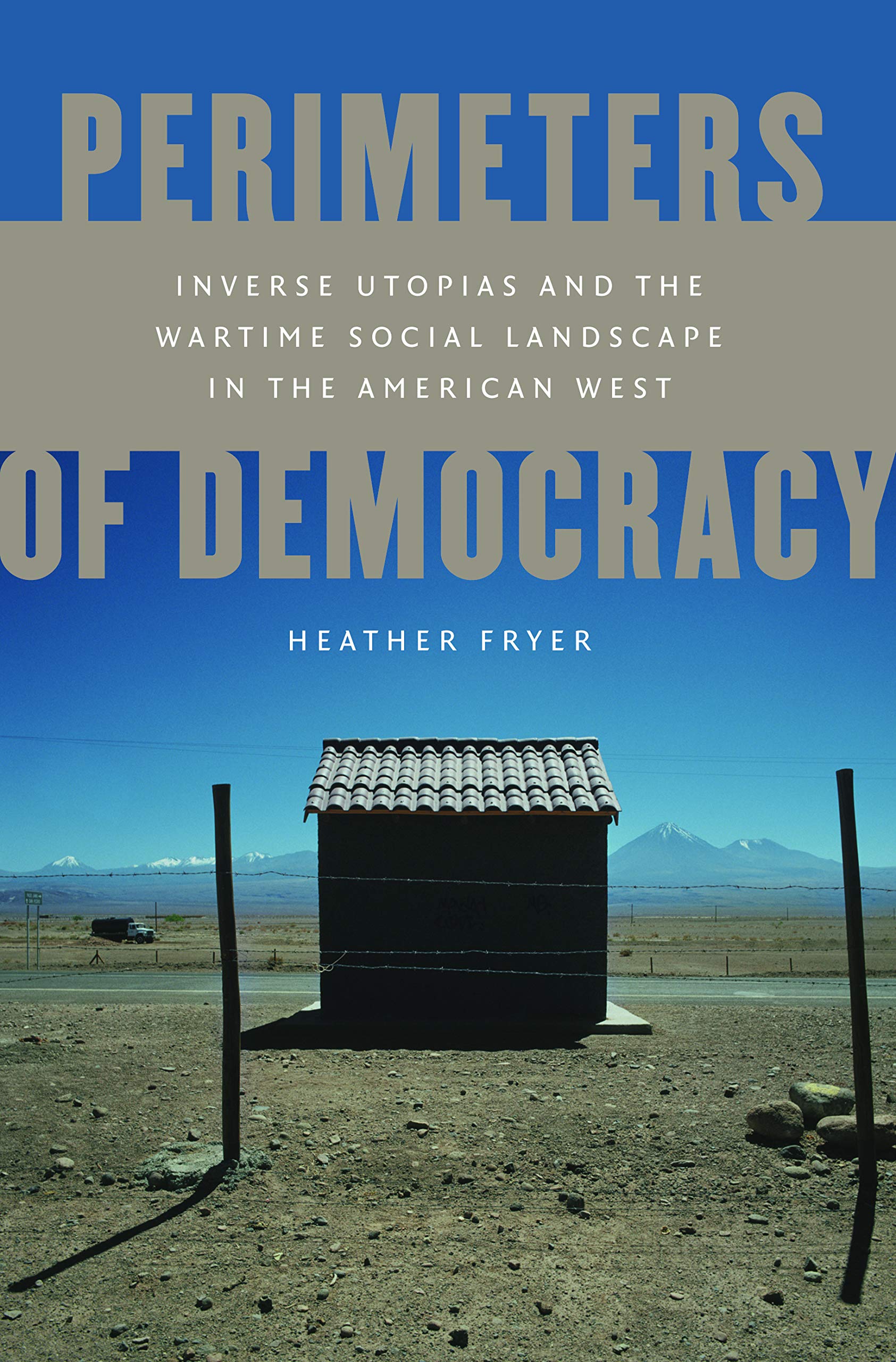 Perimeters Of Democracy: Inverse Utopias And The Wartime Social Landscape In The American West,Used