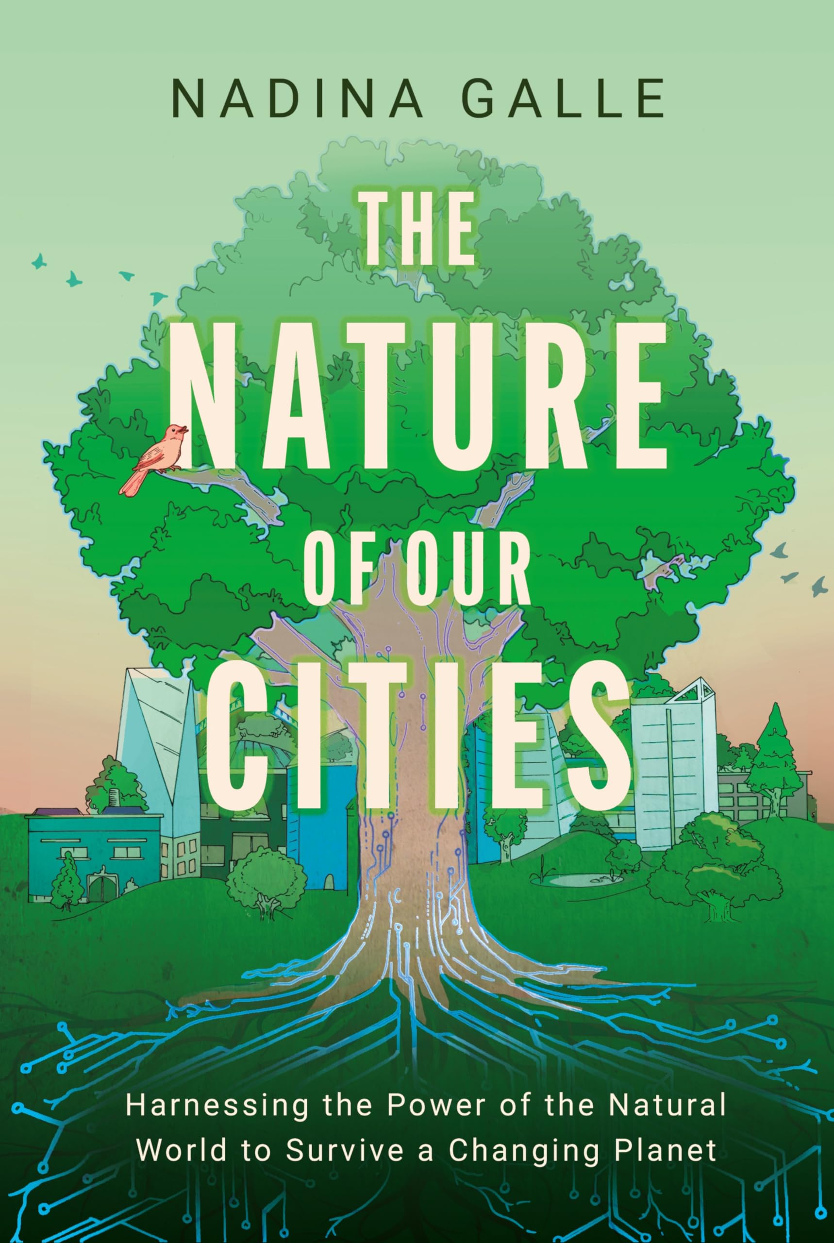 The Nature of Our Cities: Harnessing the Power of the Natural World to Survive a Changing Planet-New Condition