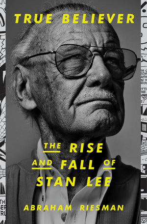 True Believer: The Rise And Fall Of Stan Lee,New