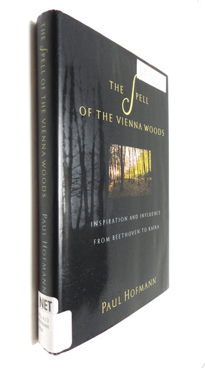 The Spell Of The Vienna Woods: Inspiration And Influence From Beethoven To Kafka,Used