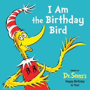 I Am The Birthday Bird: Based On The Dr. SeussS Happy Birthday To You! (Dr. SeussS I Am Board Books)