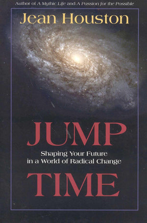 Jump Time: Shaping Your Future In A World Of Radical Change