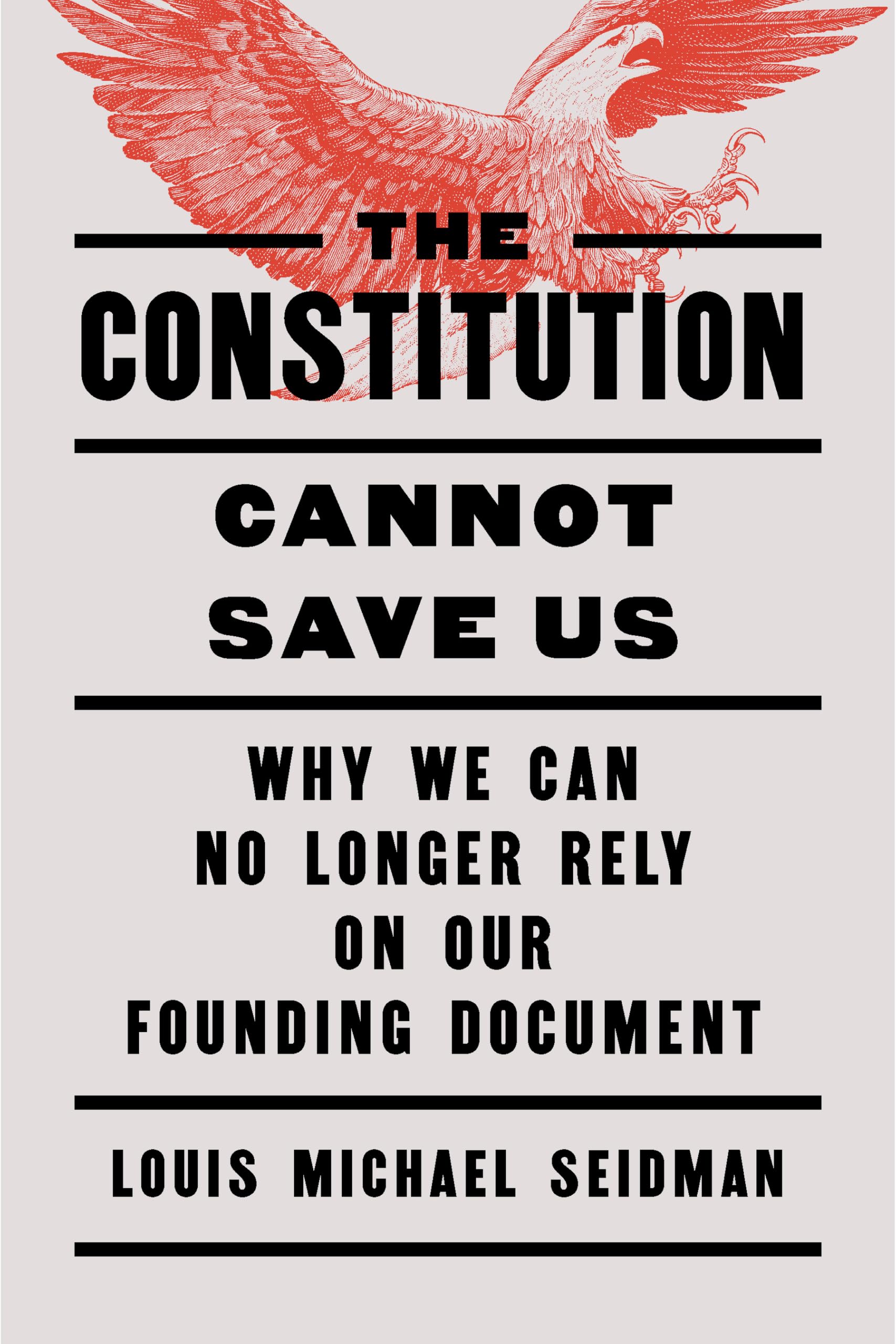 The Constitution Cannot Save Us: Why We Can No Longer Rely On Our Founding Document