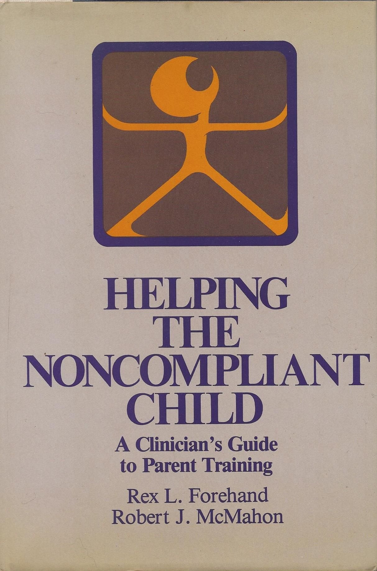Helping The Noncompliant Child: A Clinician'S Guide To Parent Training