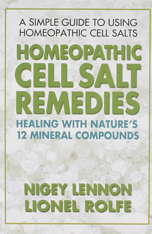 Homeopathic Cell Salt Remedies: Healing with Nature's Twelve Mineral Compounds,New