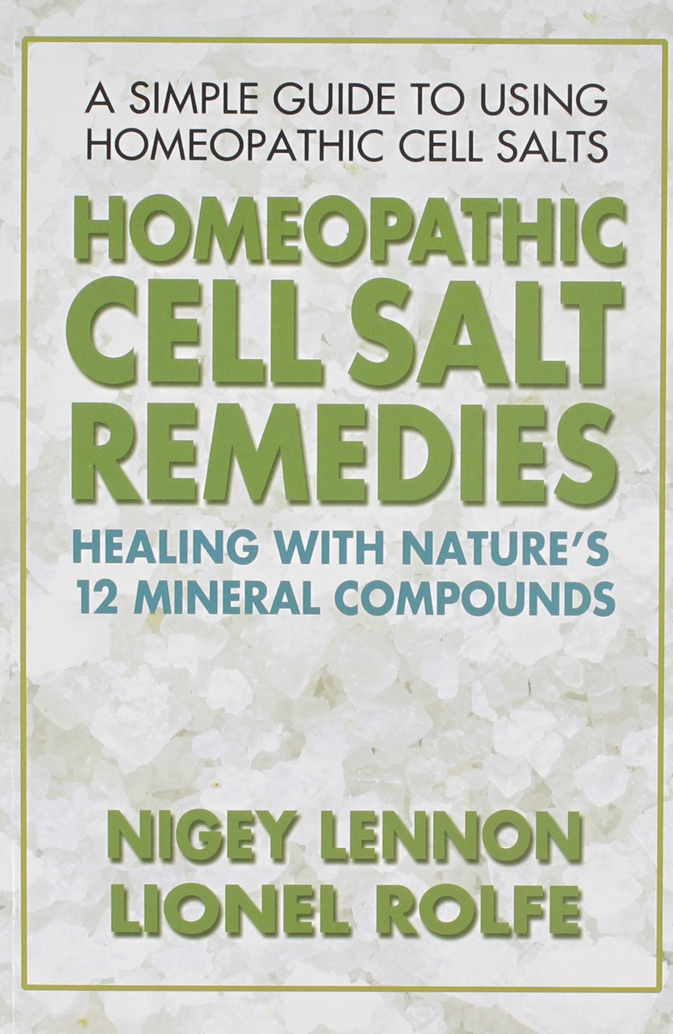 Homeopathic Cell Salt Remedies: Healing with Nature's Twelve Mineral Compounds,Used