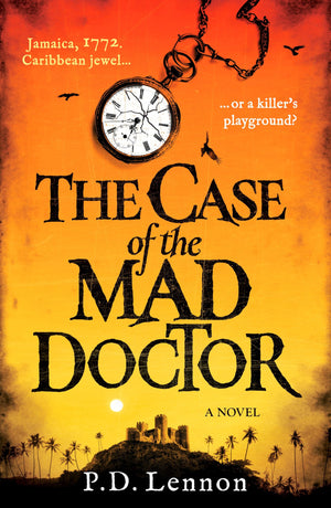 The Case Of The Mad Doctor: Jamaica, 1772. Caribbean Jewel, Or A KillerS Playground? (The Ollenu And Ashby Investigations)