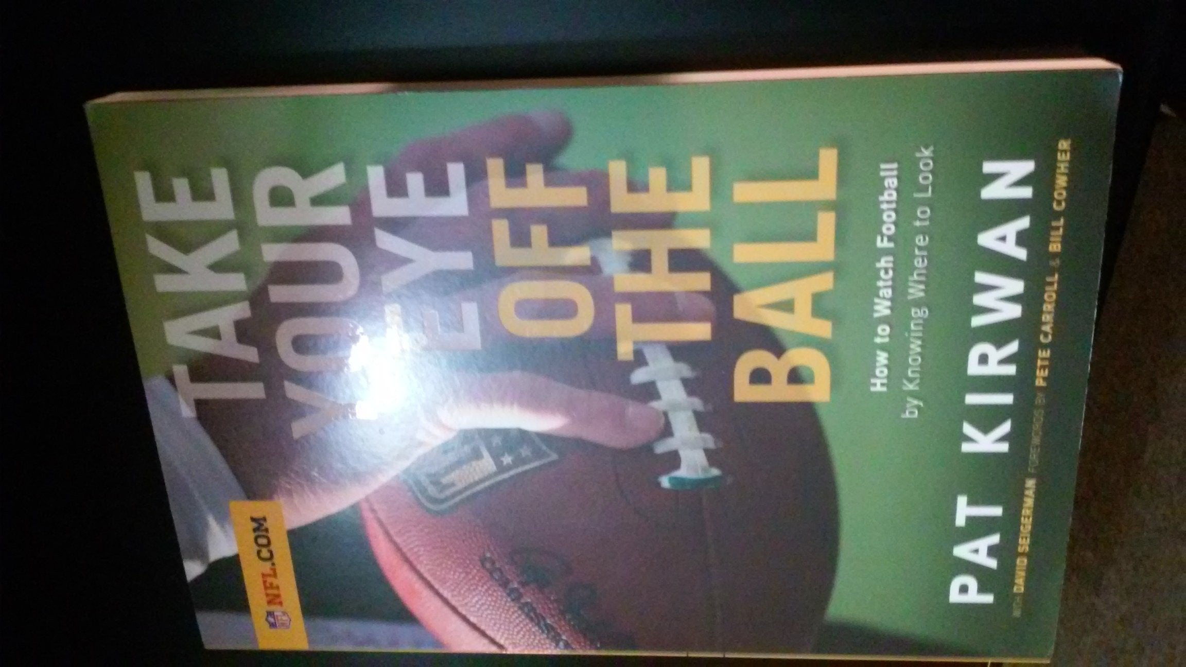 Take Your Eye Off the Ball: How to Watch Football by Knowing Where to Look,Used