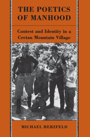 The Poetics Of Manhood: Contest And Identity In A Cretan Mountain Village,New