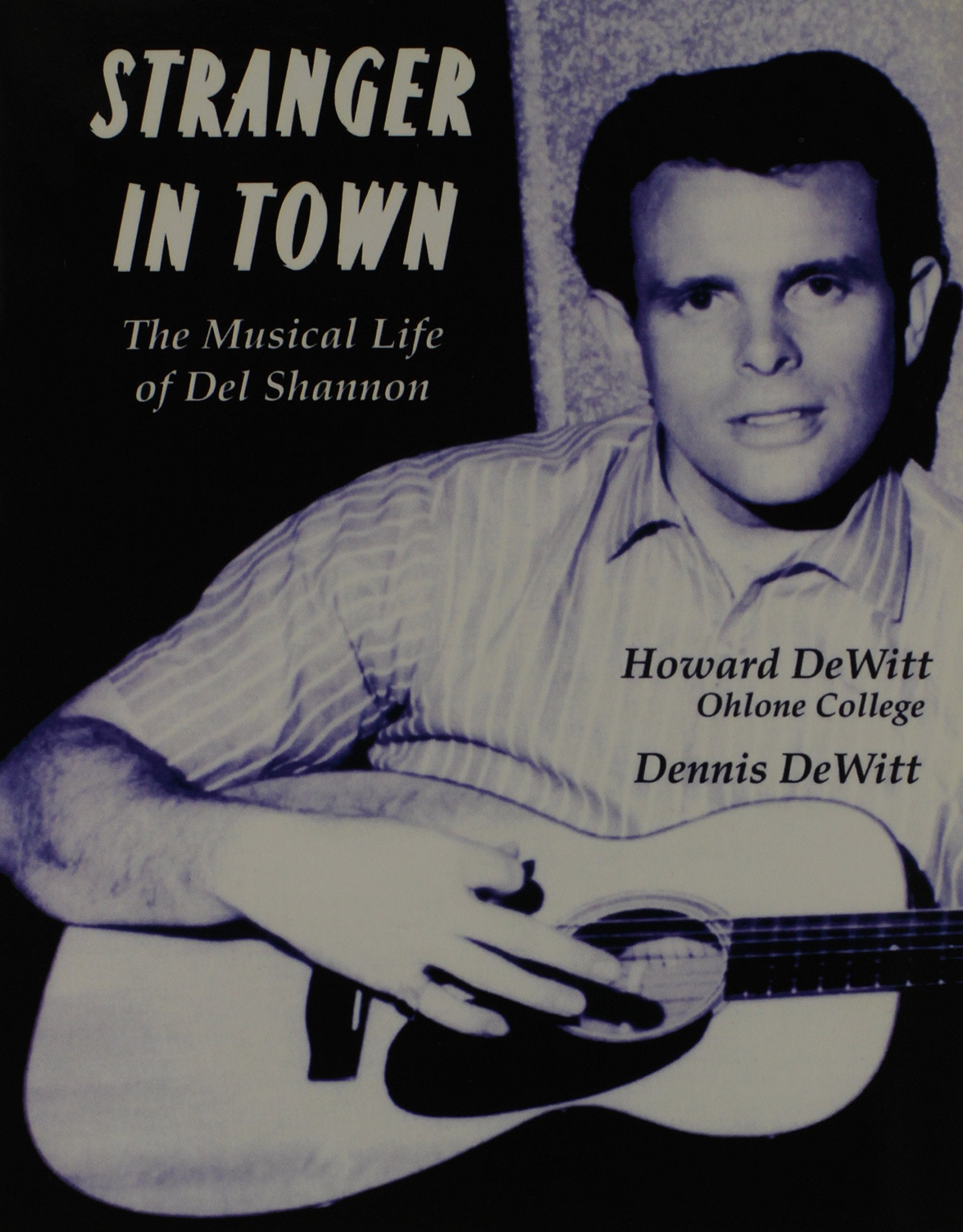 Stranger in Town: The Musical Life of Del Shannon,New
