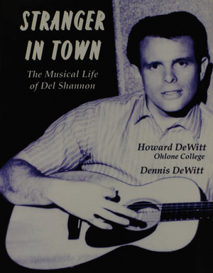 Stranger in Town: The Musical Life of Del Shannon,New