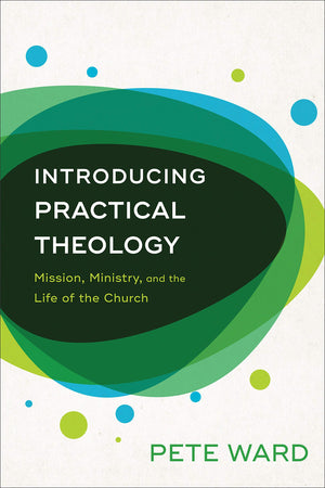 Introducing Practical Theology: Mission, Ministry, And The Life Of The Church,New