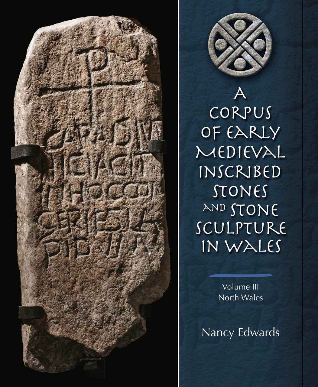 A Corpus of Early Medieval Inscribed Stones and Stone Sculptures in Wales: Volume 3, North Wales,New