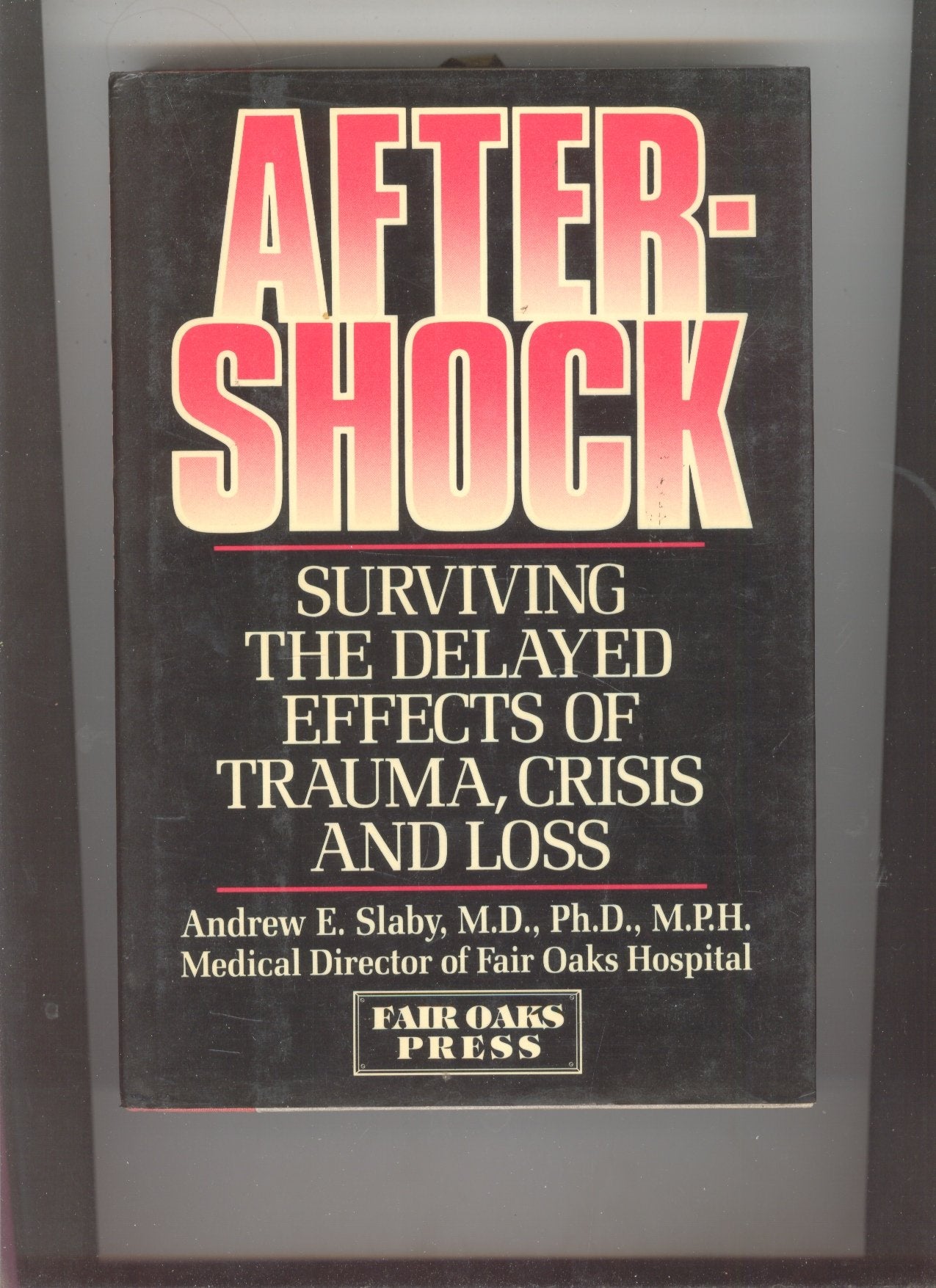 Aftershock: Surviving The Delayed Effects Of Trauma, Crisis, And Loss,New