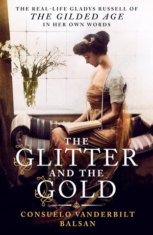 The Glitter And The Gold: The RealLife Gladys Russell Of The Gilded Age In Her Own Words