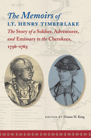 The Memoirs Of Lt. Henry Timberlake: The Story Of A Soldier, Adventurer, And Emissary To The Cherokees, 17561765,New