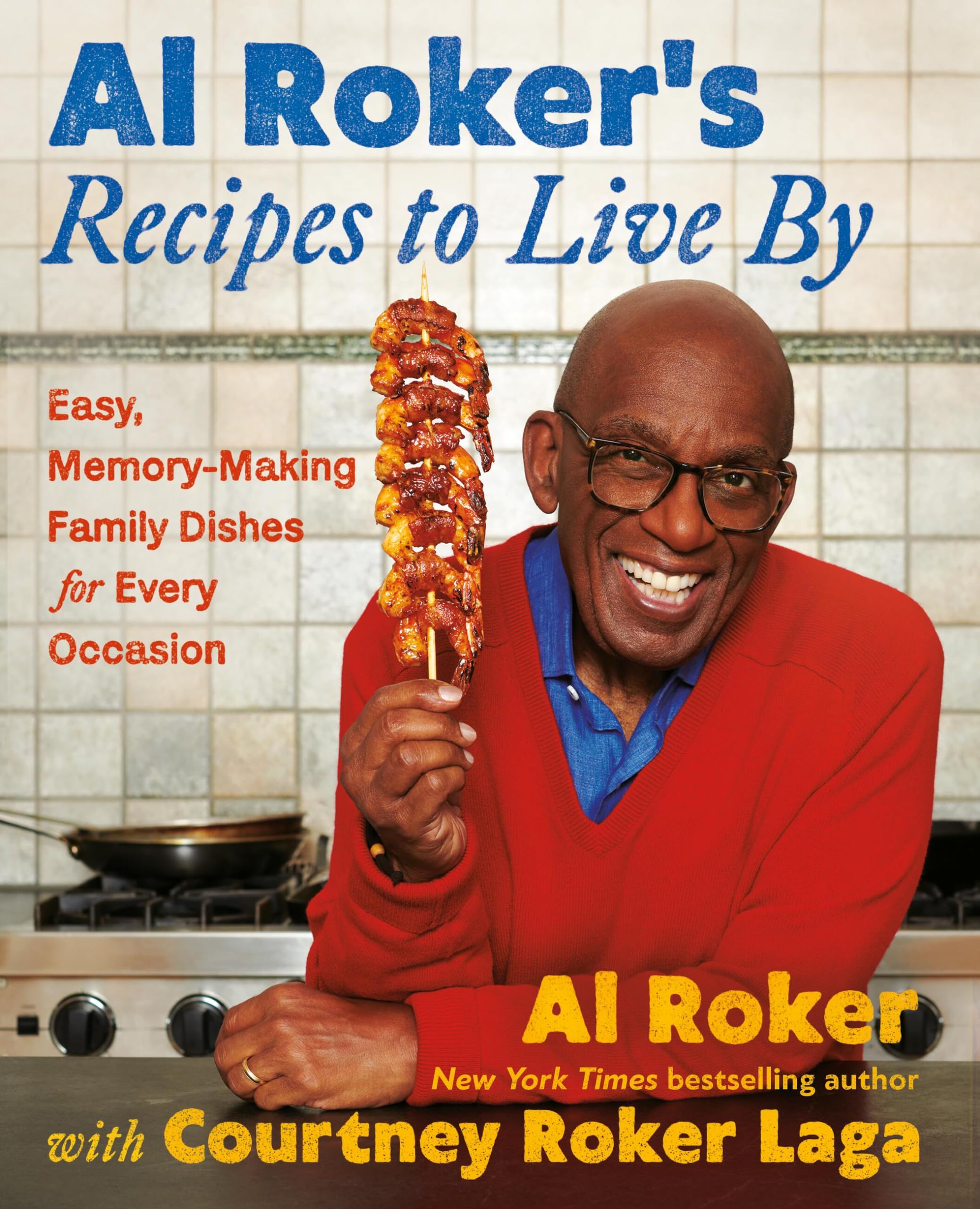Al Rokers Recipes to Live By: Easy, MemoryMaking Family Dishes for Every Occasion