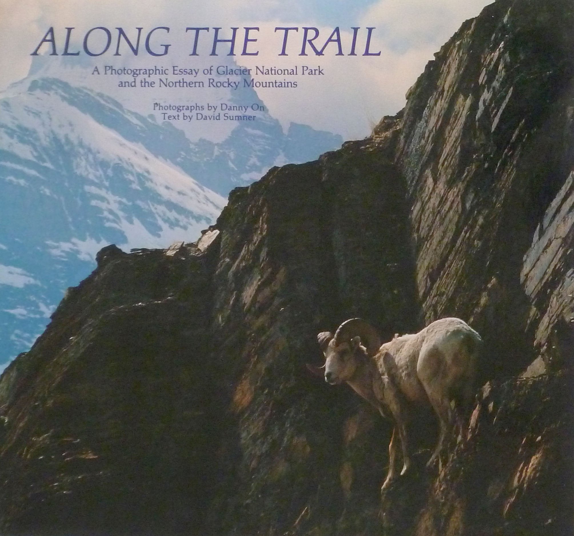 Along The Trail: A Photographic Essay Of Glacier National Park And The Northern Rocky Mountains,Used