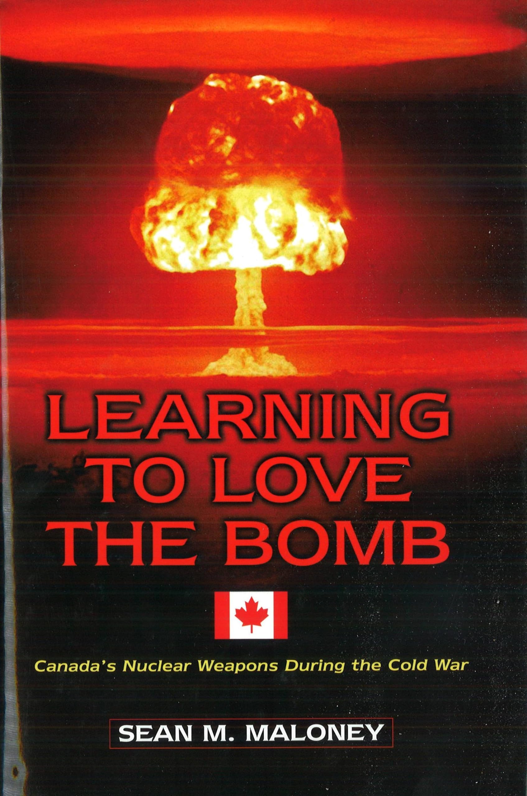 Learning to Love the Bomb: Canada's Nuclear Weapons During the Cold War,Used
