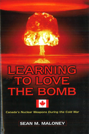 Learning to Love the Bomb: Canada's Nuclear Weapons During the Cold War,Used