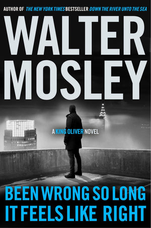 Been Wrong So Long It Feels Like Right: A King Oliver Novel