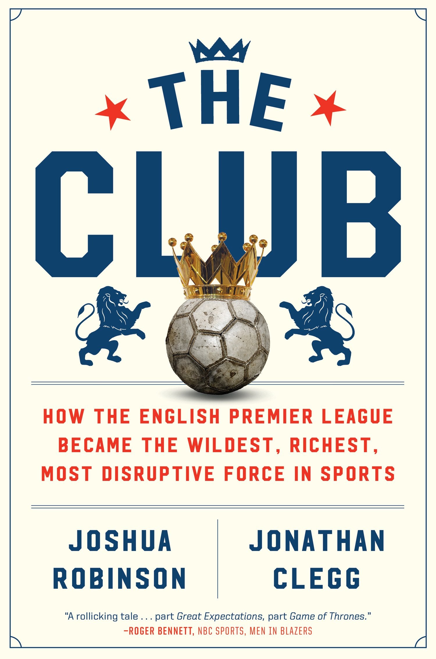 The Club: How the English Premier League Became the Wildest, Richest, Most Disruptive Force in Sports,Used