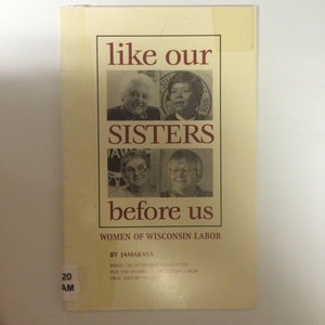 Like our sisters before us: Women of Wisconsin labor,Used