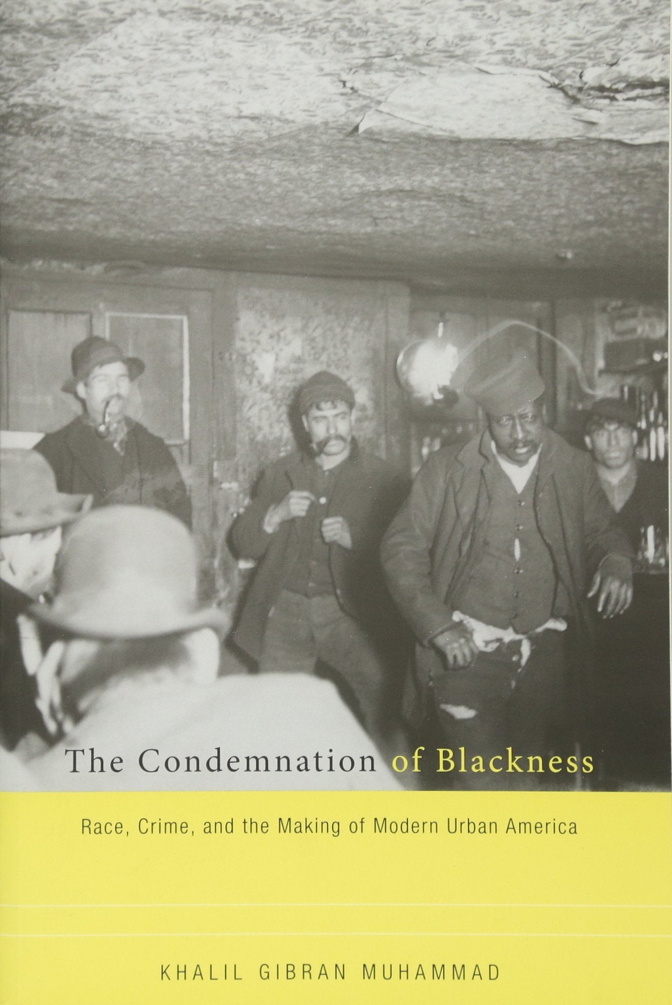 The Condemnation Of Blackness: Race, Crime, And The Making Of Modern Urban America