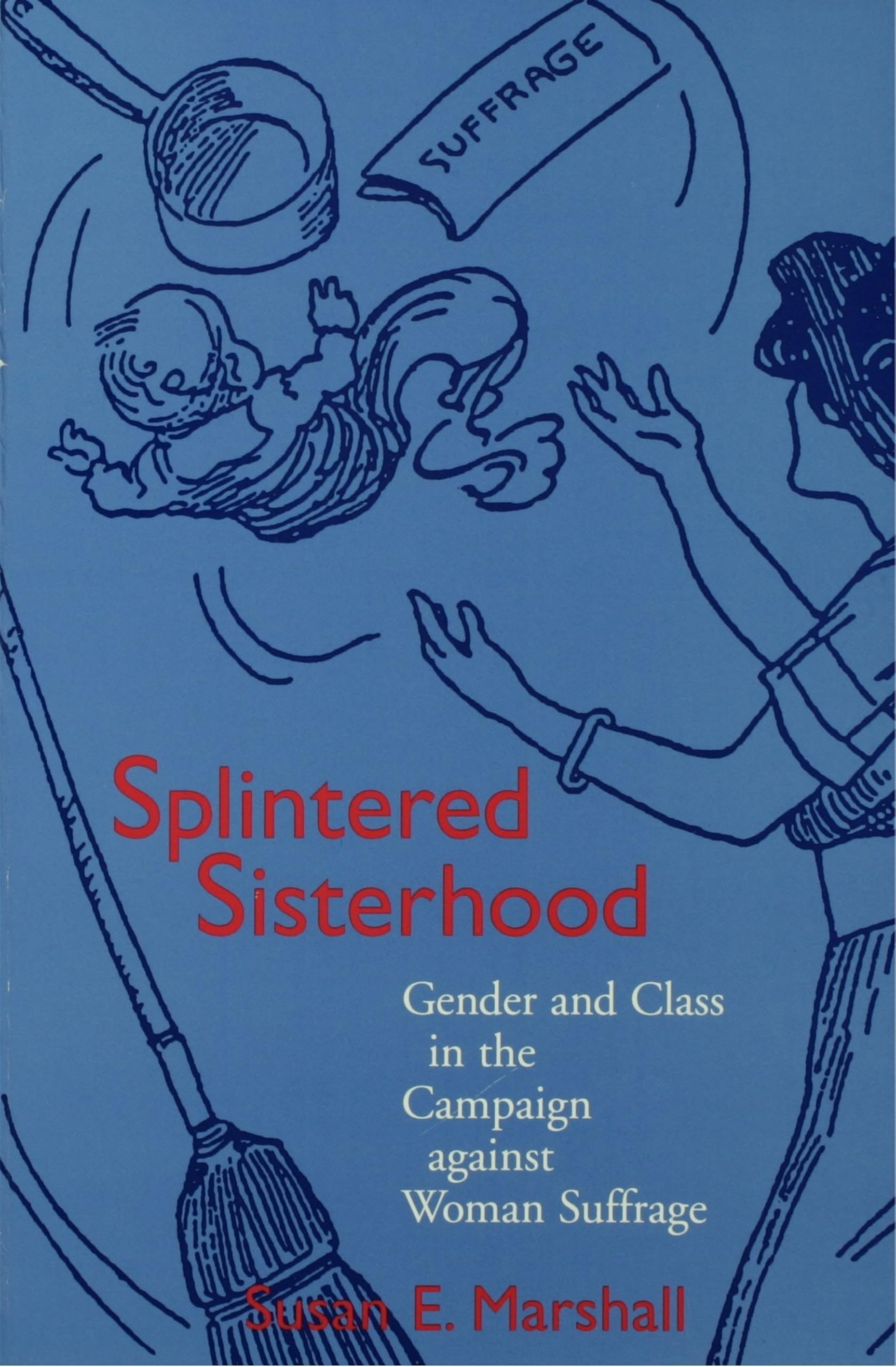 Splintered Sisterhood: Gender And Class In The Campaign Against Woman Suffrage,Used