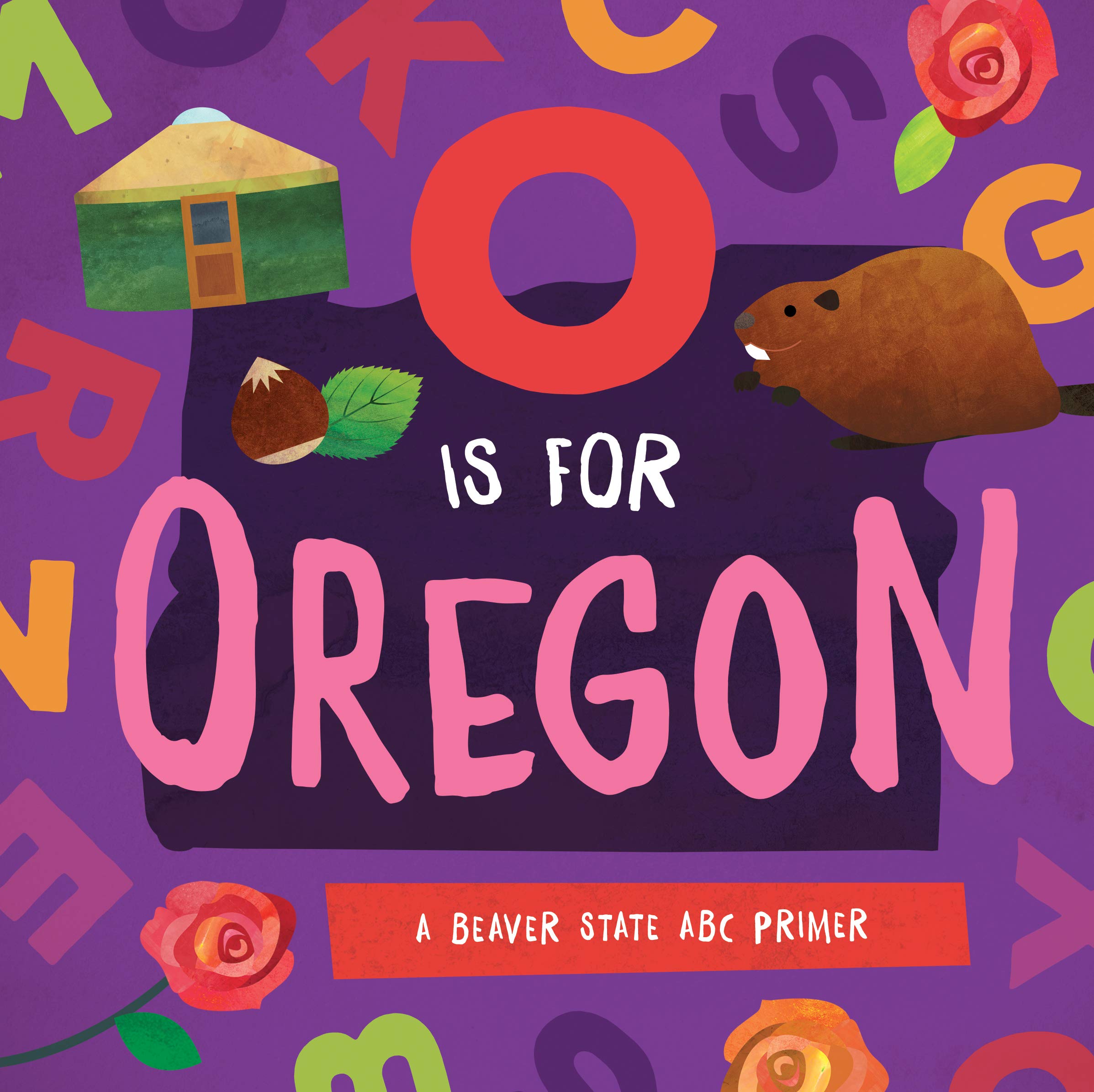 O Is For Oregon: A Beaver State Abc Primer