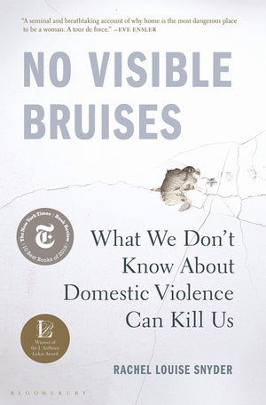 No Visible Bruises: What We Dont Know About Domestic Violence Can Kill Us