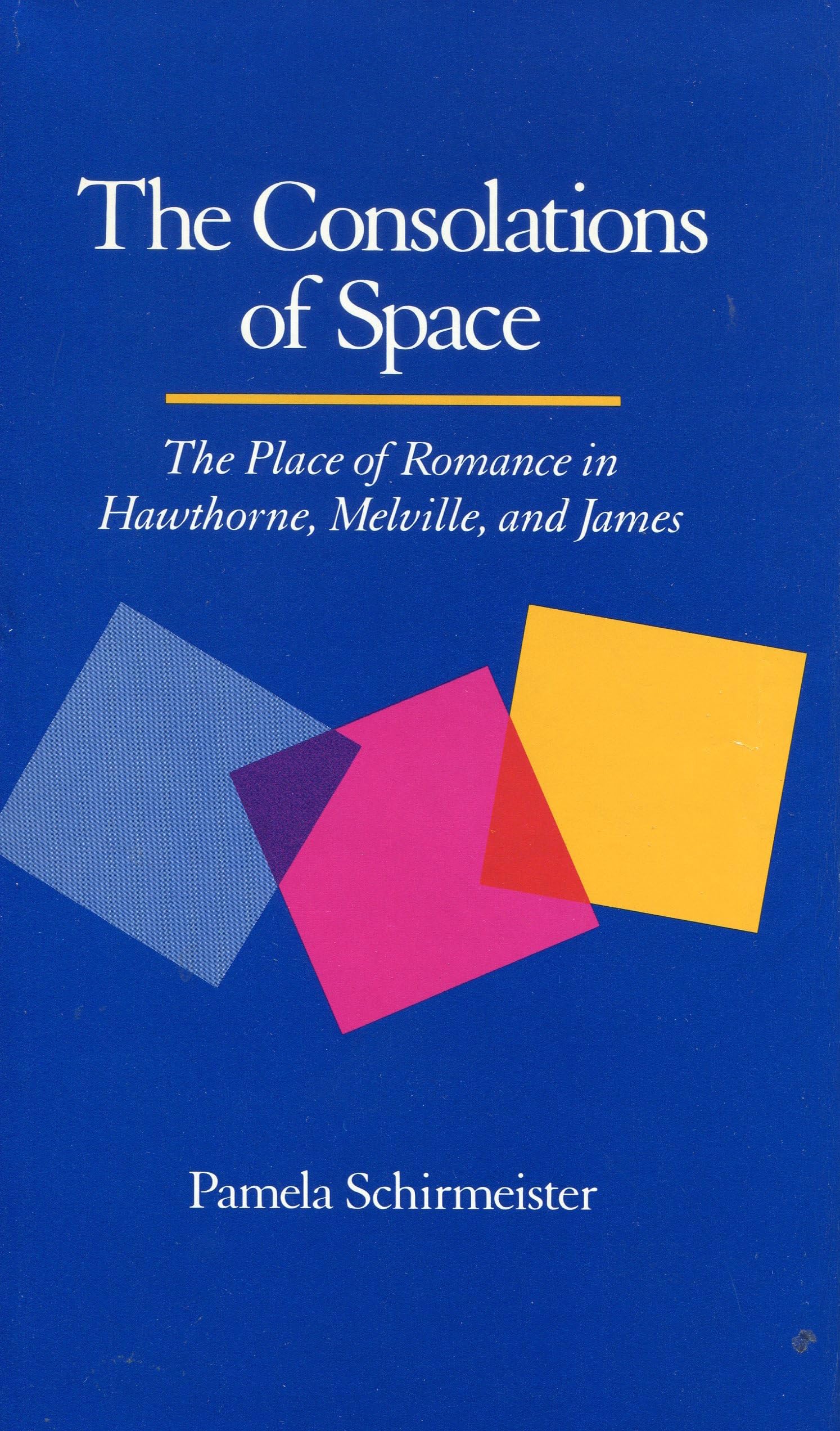 The Consolations Of Space: The Place Of Romance In Hawthorne, Melville, And James,Used