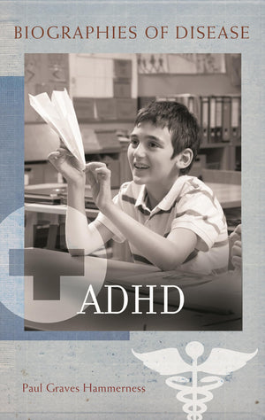 ADHD (Biographies of Disease),New