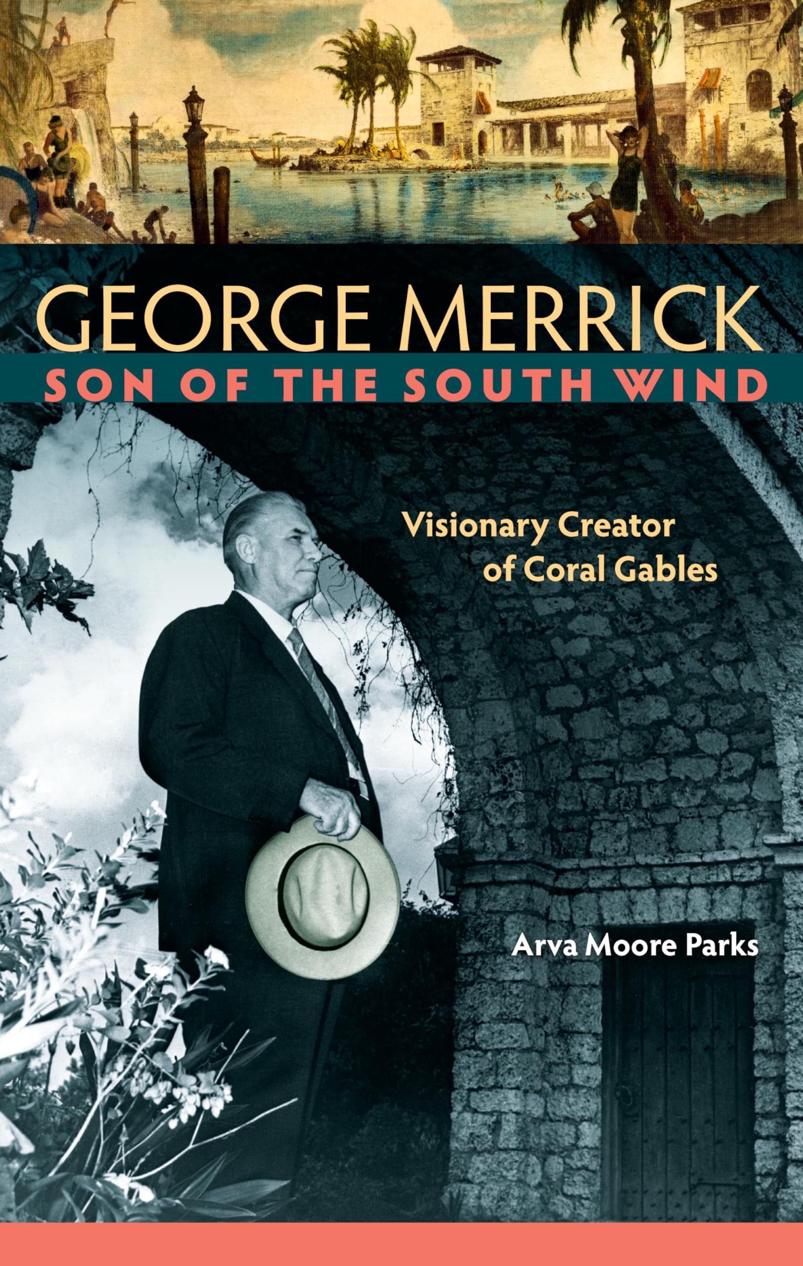 George Merrick, Son Of The South Wind: Visionary Creator Of Coral Gables,Used